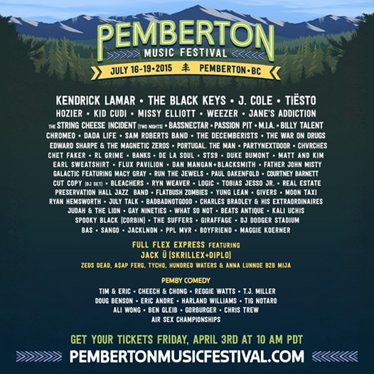 Pemberton Music Festival: Jack U, Kendrick Lamar, The Black Keys, J.Cole, Tiesto, Hozier, Kid Cudi, Missy Elliott, Weezer, Jane's Addiction, The String Cheese Incident (2 nights), Bassnectar, Passion Pit, M.I.A., Billy Talent, Chromeo, DADA LIFE, Sam Roberts Band, The Decemberists, Edward Sharpe and the Magnetic Zeros, R.L. Grime, STS9, Duke Dumont @ Pemberton Festival Site Jul 16 2015 - May 6th @ Pemberton Festival Site