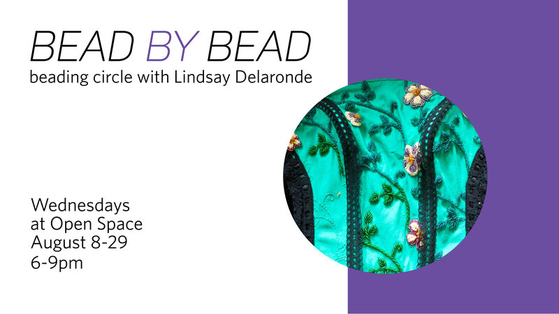 Bead by Bead: Beading Circle: Lindsay Delaronde @ Open Space Aug 8 2018 - Jun 14th @ Open Space