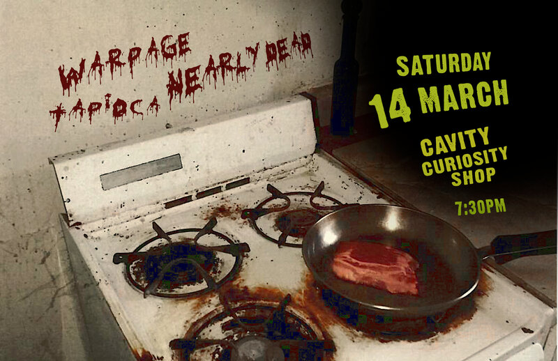 Warpage, Nearly Dead, Tapioca @ CAVITY Curiosity Shop Mar 14 2020 - Apr 30th @ CAVITY Curiosity Shop