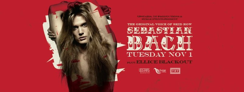 Sebastian Bach, Ellice Blackout @ Upstairs Nov 1 2016 - May 6th @ Upstairs
