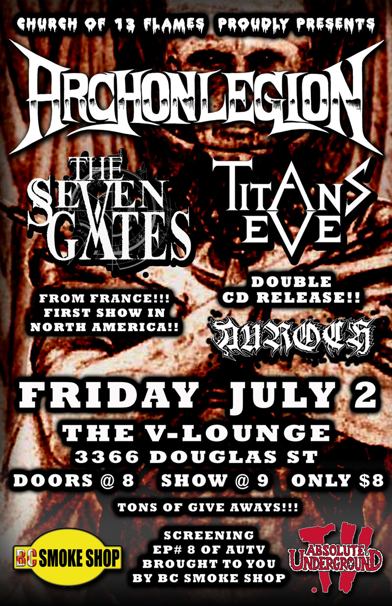 BURNING VICTORIA THEN CANADA TOUR!!!! THE SEVEN GATES AND GUESTS: Archon Legion, THE SEVEN GATES, Auroch, Titans Eve @ V-lounge Jul 2 2010 - May 7th @ V-lounge