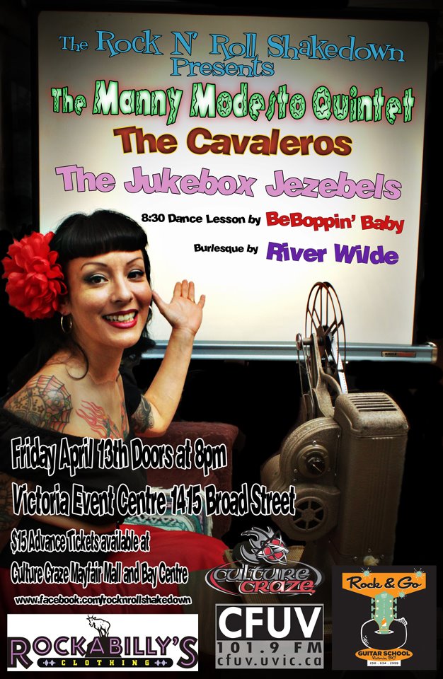The Rock 'N' Roll Shakedown Presents...: The Manny Modesto Quintet, The Cavalleros, THE JUKEBOX JEZEBELS, River Wilde, Beboppinbaby @ Victoria Event Centre Apr 13 2012 - May 7th @ Victoria Event Centre
