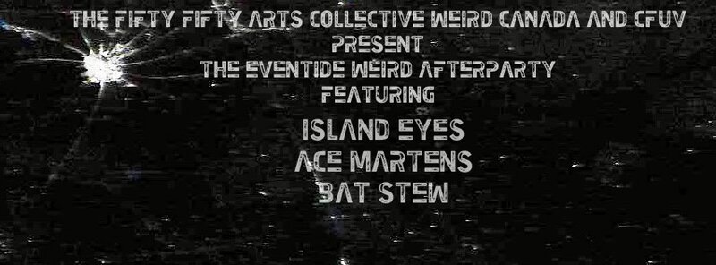 THE OFFICIAL EVENTIDE WEIRD CANADA AFTER PARTY FEATURING: Island Eyes, Ace Martens, Batstew @ Copper Owl Aug 13 2015 - Jun 8th @ Copper Owl