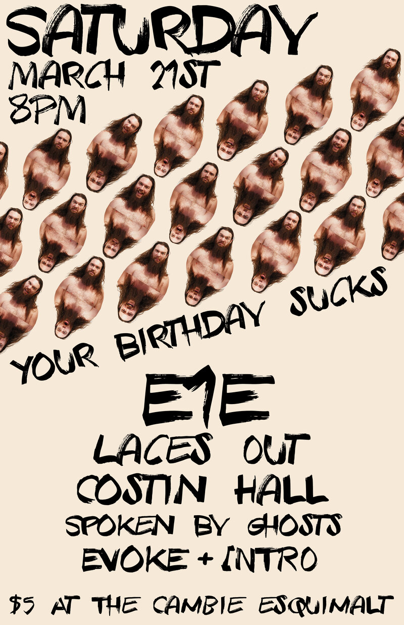 IAN'S BIRTHDAY at THE CAMBIE: Laces Out, E1E, Costin Hall, Spoken By Ghosts, Evoke & Intro  @ The Cambie at the  Esquimalt Inn Mar 21 2015 - May 6th @ The Cambie at the  Esquimalt Inn