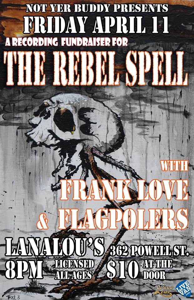 The Rebel Spell, Frank Love, Flagpolers @ LanaLou's Apr 11 2014 - May 6th @ LanaLou's