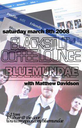 Special Evening with Ben, Dave and Dave.... and Matt: Blue Mundae, Matthew Christopher Davidson @ Black Stilt Coffee House - Mar 08, 2008