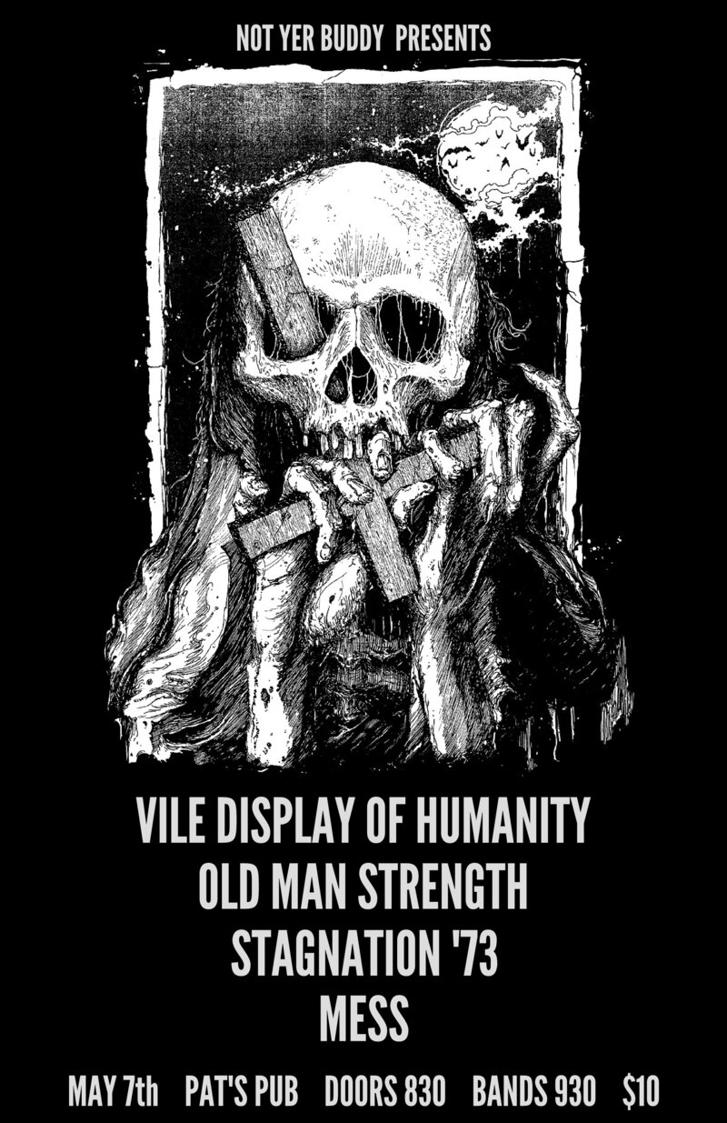 Vile Display Of Humanity  (SEA), Old Man Strength, Stagnation73, Mess @ Pat's Pub May 7 2016 - May 2nd @ Pat's Pub