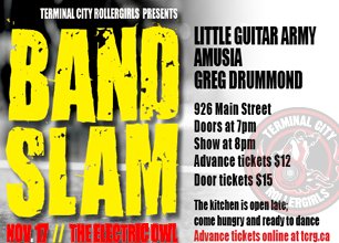 TERMINAL CITY ROLLERGIRLS presents BAND SLAM!!: Little Guitar Army, Amusia, Greg Drummond Band @ Electric Owl Nov 17 2012 - May 9th @ Electric Owl