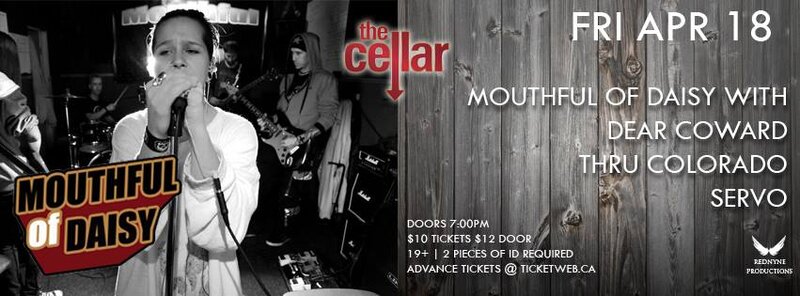 Mouthful Of Daisy, Dear Coward, Thru Colorado, Servo @ The Cellar Apr 18 2014 - May 6th @ The Cellar