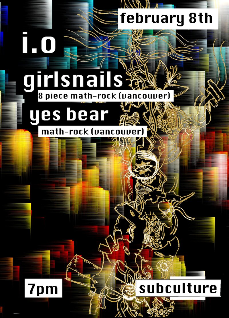 I.O, girlsnails (vancouver math-rock), Yes Bear (vancouver math-rock) @ Subculture Club Feb 8 2020 - May 7th @ Subculture Club