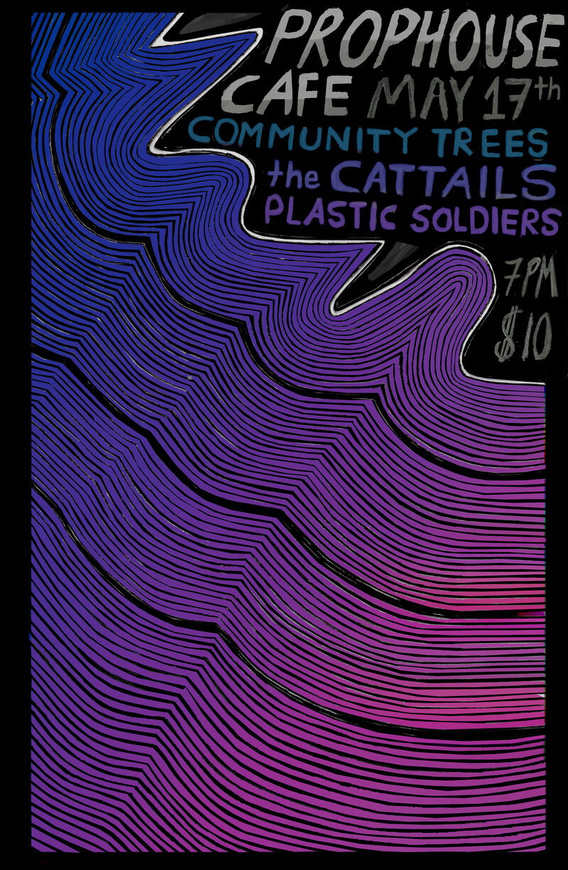 Community Trees, Plastic Soldiers, The Cattails @ The Prophouse Cafe May 17 2013 - May 9th @ The Prophouse Cafe