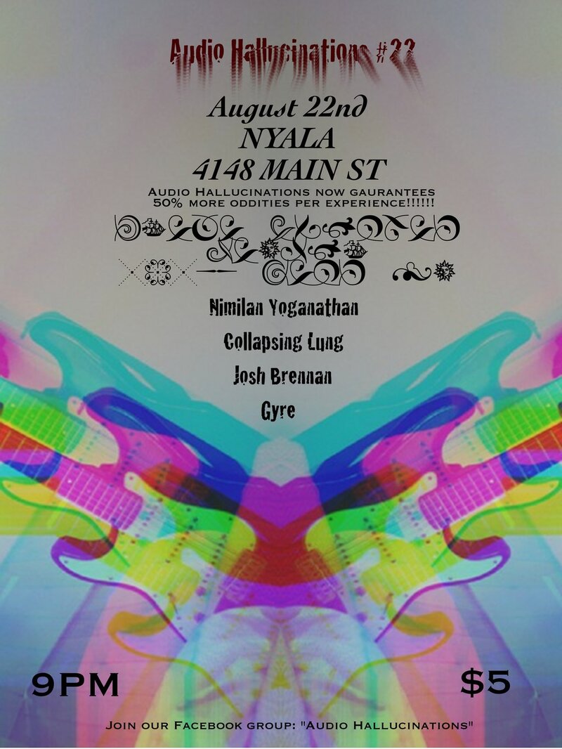 AUDIO HALLUCINATIONS #22 presents...Spontaneous combustion of the mind through the electric sounds of......: Nimalan Yoganathan, Collapsing Lung, Josh Brennan, Gyre @ Nyala - Aug 22, 2011