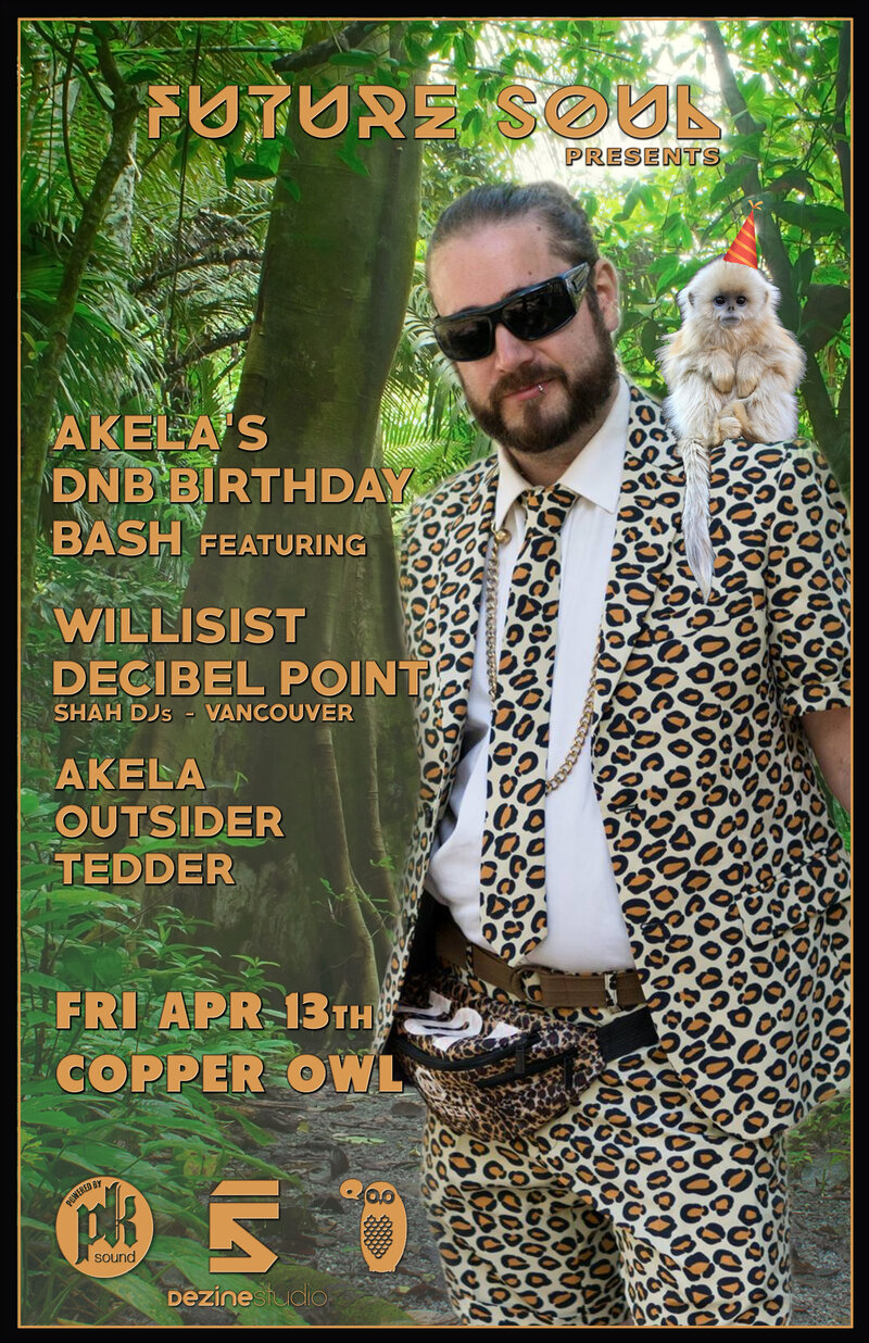 Future Soul presents Akela's DnB Birthday Bash!: Willisist, Decibel Point , Outsider, AKELA , Tedder @ Copper Owl Apr 13 2018 - May 30th @ Copper Owl