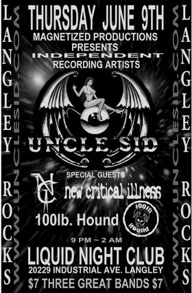 Uncle Sid, New Critical illness, 100lb Hound @ Liquid Nightclub - Langley Jun 9 2005 - May 6th @ Liquid Nightclub - Langley