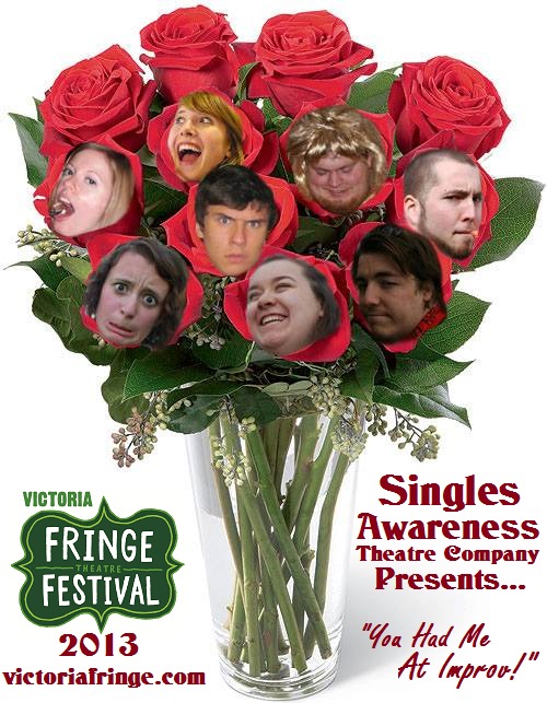 "You Had Me At Improv!" Presented by Singles Awareness Theatre Co. at Victoria Fringe 2013: Singles Awareness Theatre Company, Victoria Fringe Festival 2013 @ Langham Court Theatre Aug 23 2013 - Jun 5th @ Langham Court Theatre