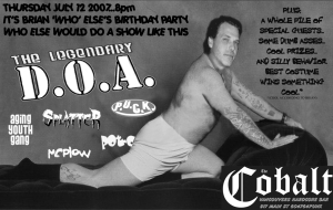 BRIAN ELSES 40TH BIRTHDAY: D.O.A., Aging Youth Gang, Splatter, Mr. Plow, SCRATCHY, P.U.C.K. @ The Former Cobalt Jul 12 2007 - May 12th @ The Former Cobalt