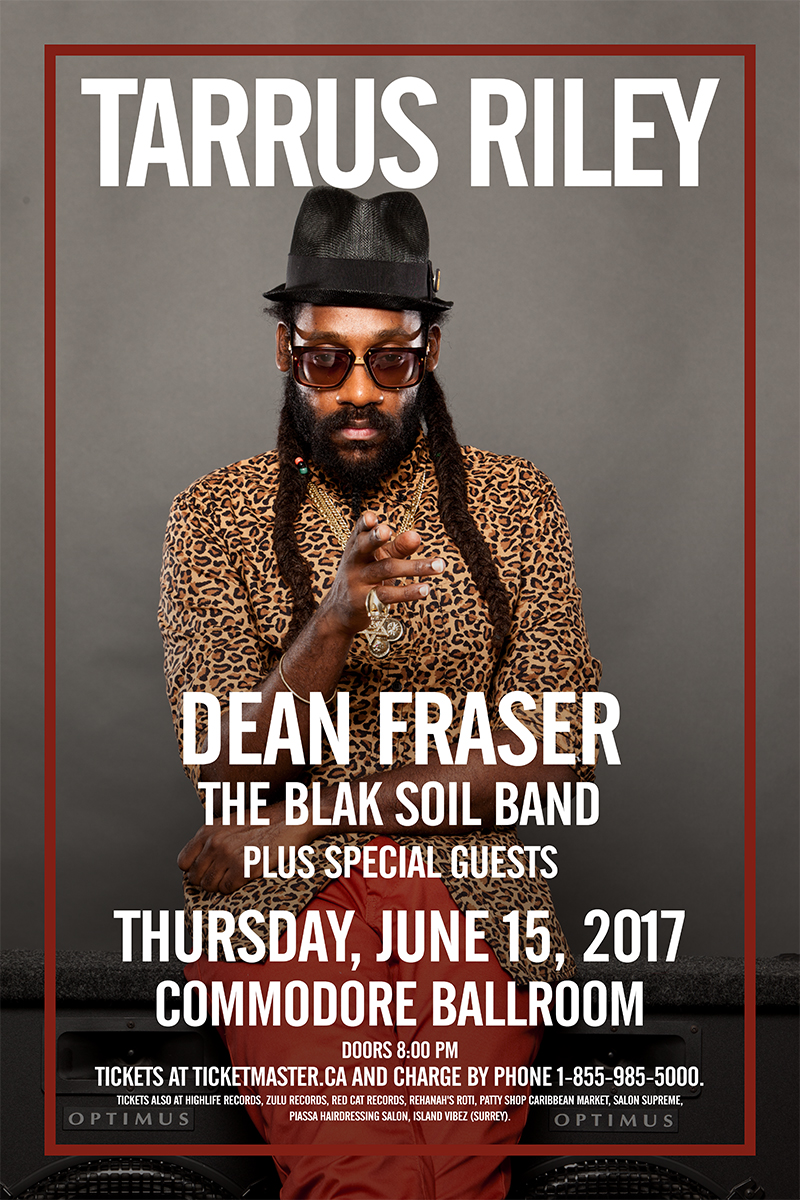 TARRUS RILEY, DEAN FRASER, THE BLAK SOIL BAND, Jah9 @ The Commodore Ballroom Jun 15 2017 - May 6th @ The Commodore Ballroom