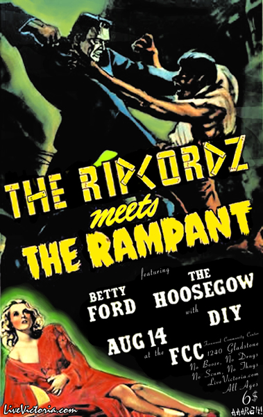 , ironically enough, an EARLY SHOW!! For sake of: The Ripcordz, The Rampant, Betty Ford, The Hoosegow, D.I.Y. @ Fernwood (NRG) Community Centre Aug 14 2004 - May 5th @ Fernwood (NRG) Community Centre