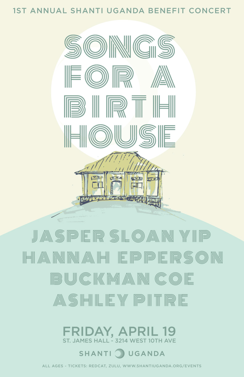 1st Annual Shanti Uganda Benefit Concert: Songs for a Birth House: Jasper Sloan Yip, Hannah Epperson, Buckman Coe, Ashley Pitre  @ St. James Community Hall Apr 19 2013 - May 18th @ St. James Community Hall
