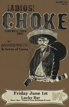 Farewell Tour: Choke, Daggermouth, acres of lions @ Lucky Bar Jun 1 2007 - May 6th @ Lucky Bar
