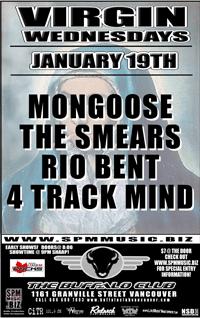 Mongoose, The Smears, Rio Bent, 4 TRACK MIND @ Buffalo Club Jan 19 2005 - May 6th @ Buffalo Club