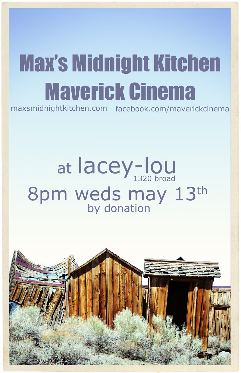 COLLABORATION of AWESOME GENTLEMEN: Max's Midnight Kitchen, Maverick Cinema @ Lacey-Lou Tapas Lounge May 13 2015 - May 6th @ Lacey-Lou Tapas Lounge