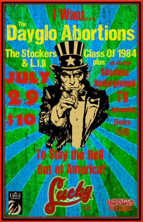 Stay The Hell Out Of America: Dayglo Abortions, The Stockers, Class of 1984, L.I.D., Absolute Underground TV @ Lucky Bar Jul 29 2011 - May 8th @ Lucky Bar