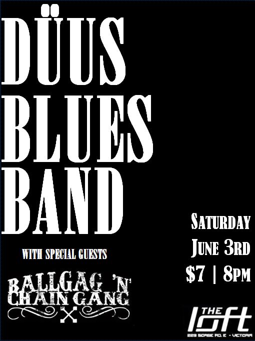 Swmpy Bluesy Rock n' Roll: Duus Blues Band`, Ball Gag n' Chain Gang @ The Loft (Victoria) Jun 3 2017 - May 6th @ The Loft (Victoria)