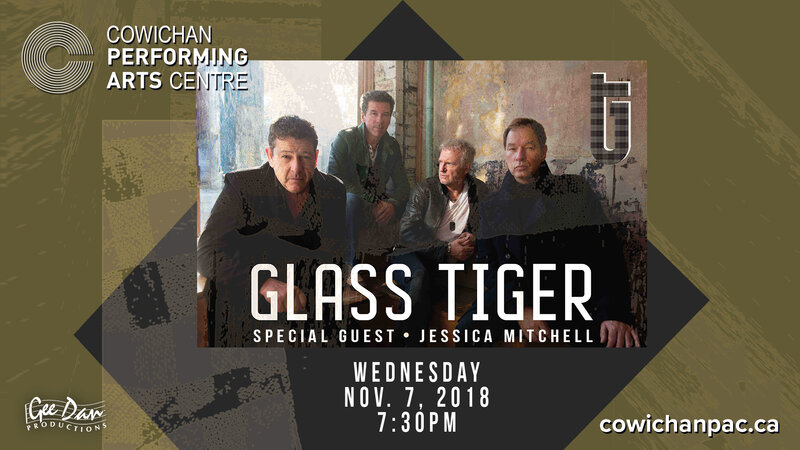 Glass Tiger, Jessica Mitchell @ Cowichan Performing Arts Centre Nov 7 2018 - Jun 3rd @ Cowichan Performing Arts Centre