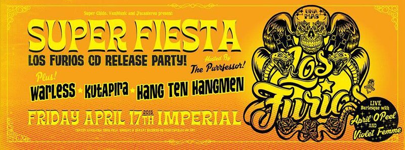 LOS FURIOS SUPER FIESTA ALBUM RELEASE IN VANCOUVER: Los Furios, Kutapira, Warless, The Hang-Ten Hangmen @ The Imperial Apr 17 2015 - May 6th @ The Imperial