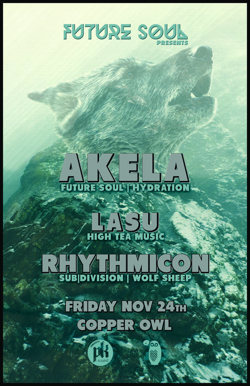 Future Soul Presents: AKELA , Lasu, Rhythmicon @ Copper Owl Nov 24 2017 - Jun 4th @ Copper Owl