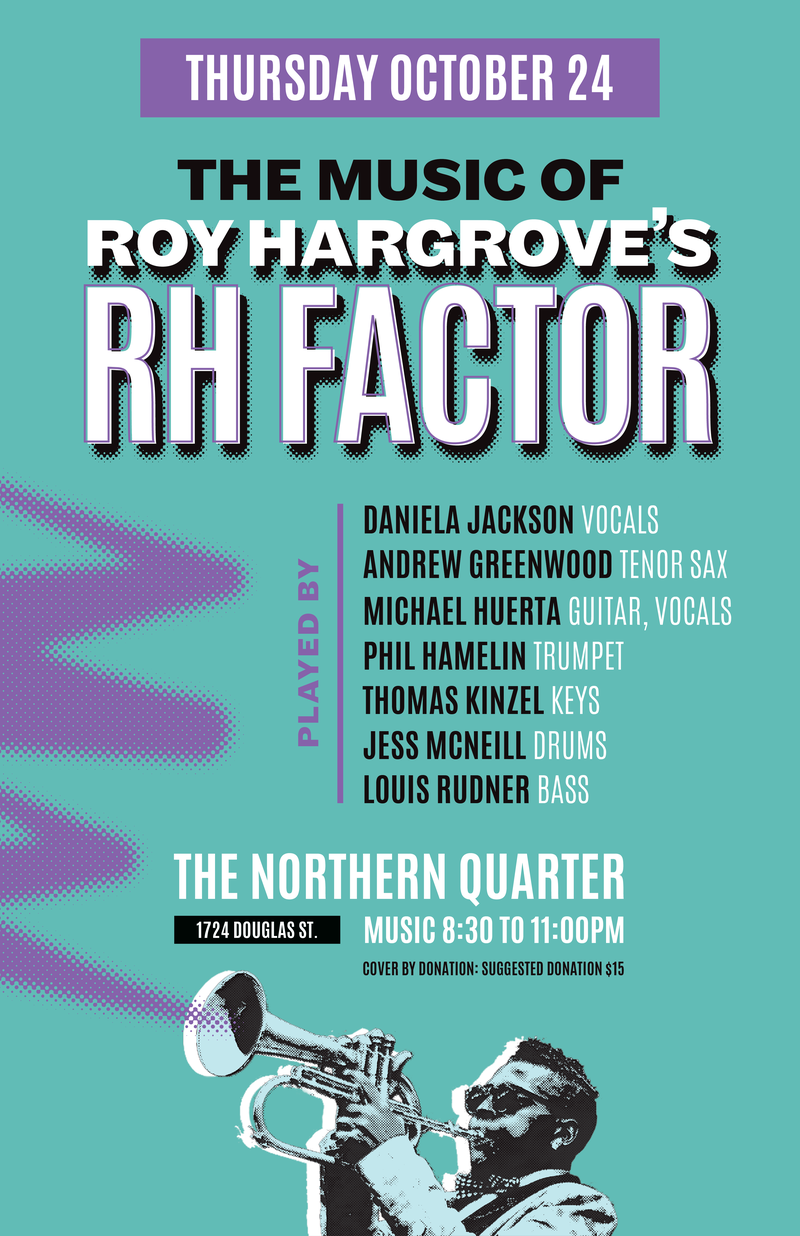 Tribute to Roy Hargrove's RH Factor: Daniela Jackson (vocals), Michael Huerta  (vocals, guitar), Phil Hamelin (trumpet), Andrew Greenwood (saxophone), Thomas Kinzel (keys), Louis Rudner (bass), Jesse McNeill (drums) @ Northern Quarter Oct 24 2019 - May 6th @ Northern Quarter