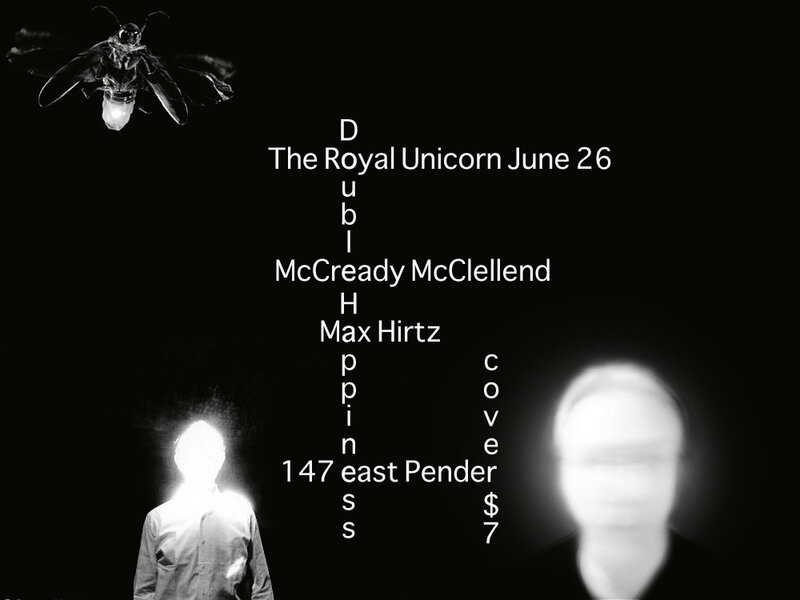 Double Happiness, Mcready Mclelland, Max Hirst @ Royal Unicorn Cabaret Jun 26 2008 - May 7th @ Royal Unicorn Cabaret