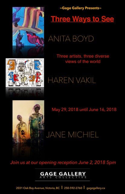 Three Ways to See: Anita Boyd, Haren Vakil, Jane Michiel @ Gage Gallery Arts Collective May 29 2018 - May 6th @ Gage Gallery Arts Collective