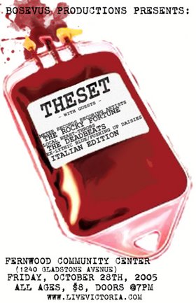 This is gonna be sweet: theset, The Rocky Fortune, The Deadbeats, Italian Edition @ Fernwood (NRG) Community Centre Oct 28 2005 - May 6th @ Fernwood (NRG) Community Centre