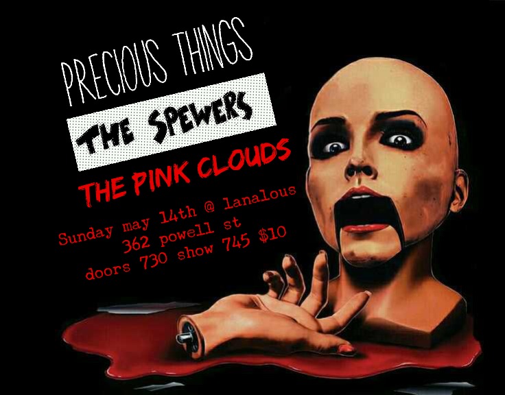 Precious Things, Spewers, The Pink Clouds @ LanaLou's Dec 31 1969 - May 6th @ LanaLou's