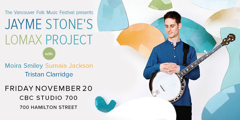 Jayme Stone's Lomax Project: Jayme Stone , Moira Smiley, Sumaia Jackson, Tristan Clarridge @ Studio 700 Nov 20 2015 - May 7th @ Studio 700