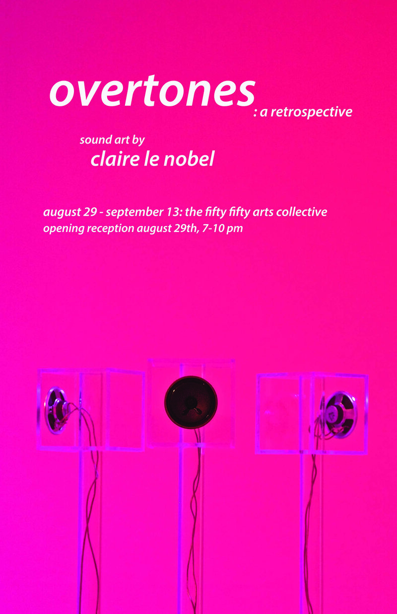 Overtones : a retrospective by Claire le Noble: Claire le Nobel @ the fifty fifty arts collective Aug 29 2015 - Jun 6th @ the fifty fifty arts collective