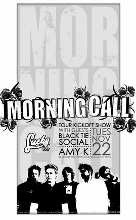 TOUR KICKOFF SHOW!!!: Morning Call, black tie social, Amy K @ Lucky Bar Nov 22 2005 - May 6th @ Lucky Bar