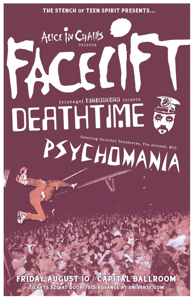 Tribute Show: Facelift (Alice n Chains Tribute), DEATHTIME  (Turbonegro Tribute), Psychomania (The Accused, DRI, Suicidal, SOD/MOD Tribute) @ Capital Ballroom Aug 10 2018 - May 9th @ Capital Ballroom