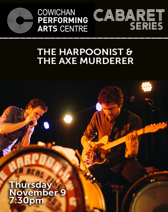 Cabaret Series: Harpoonist & the Axe Murderer @ Cowichan Performing Arts Centre Nov 9 2017 - Apr 30th @ Cowichan Performing Arts Centre