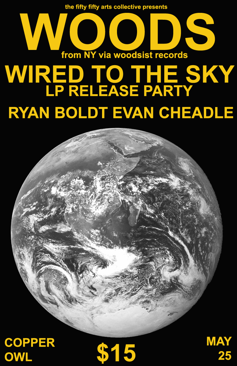 Woods, Wired to the Sky, Ryan Boldt, Evan Cheadle, Golden Daze @ Copper Owl May 25 2017 - May 13th @ Copper Owl