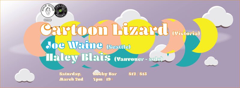Regular Occasion #5: Cartoon Lizard (Victoria), Joe Waine  (Seattle), Haley Blais  (Vancouver) @ Lucky Bar Mar 2 2019 - May 13th @ Lucky Bar