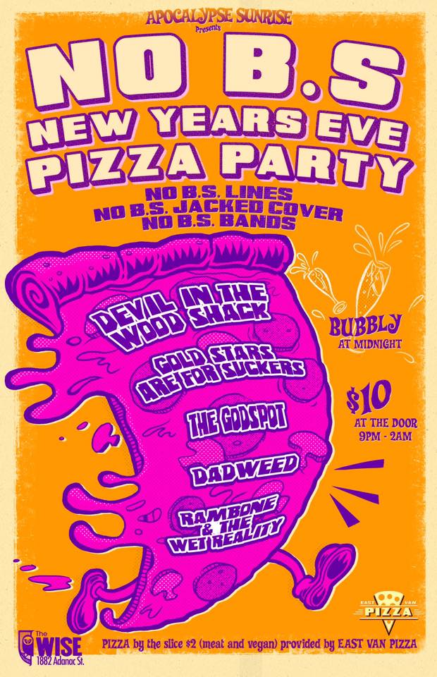 NO B.S. NEW YEARS EVE PIZZA PARTY!: Devil in the Woodshack, Gold Stars Are For Suckers, The Godspot, DADWEED, 'Rambone' & The Wet Reality  @ WISE Hall Dec 31 2016 - May 7th @ WISE Hall