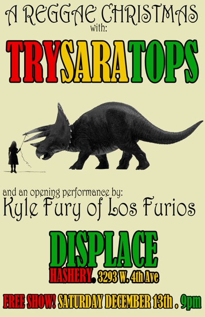 FREE REGGAE SHOW: Trysaratops, Kyle Fury @ Displace Hashery Dec 13 2014 - May 8th @ Displace Hashery