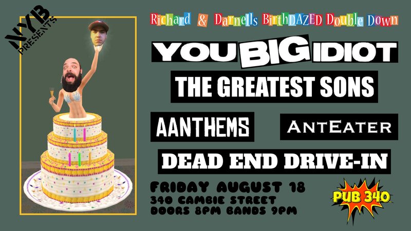You Big Idiot, Greatest Sons, AANTHEMS, Anteater, Dead End Drive In @ Pub 34 Aug 18 2017 - May 6th @ Pub 34