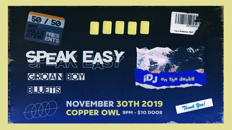 Speak Easy - Victoria, Bluets, Groan Boy @ Copper Owl Nov 30 2019 - May 6th @ Copper Owl