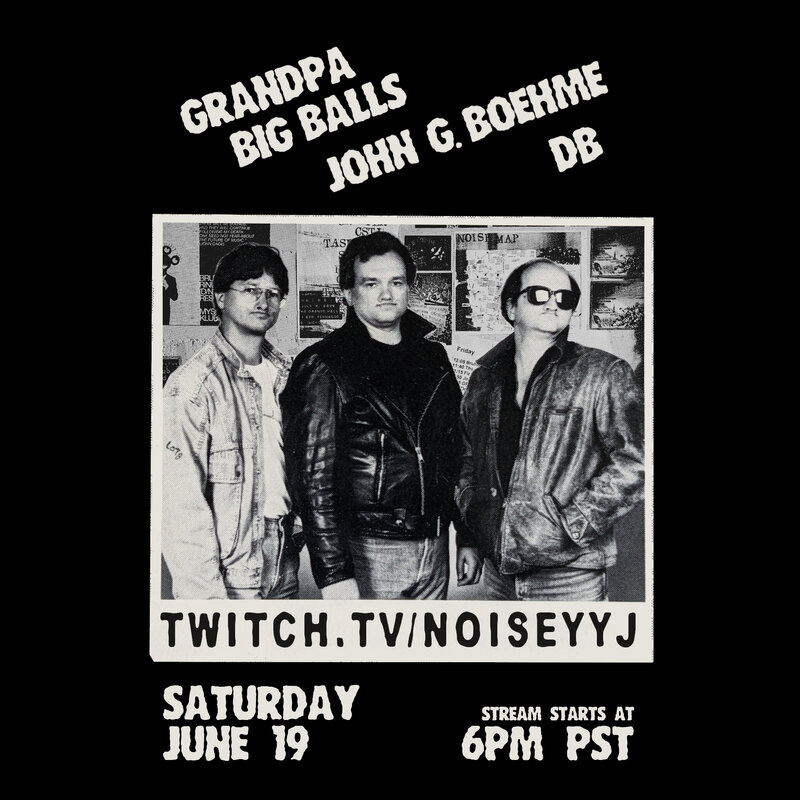Lot 8 presents #noiseyyj: Grandpa Big Balls, John G. Boehme , DB @ twitch.tv/noiseyyj - Jun 19, 2021
