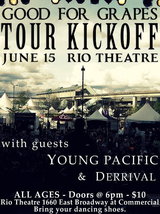 Good for Grapes, Young Pacific, Derrival  @ Rio Theatre Jun 15 2012 - May 16th @ Rio Theatre