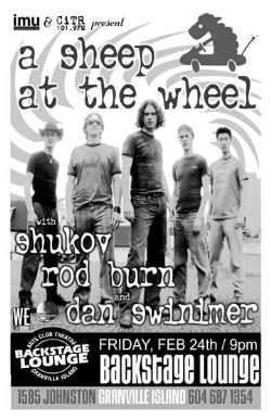 A Sheep At The Wheel, Shukov, Rod Burn & Dan Swinimer: A Sheep at the Wheel, Shukov, Rod Burn, Dan Swinimer @ Backstage Lounge Feb 24 2006 - May 7th @ Backstage Lounge